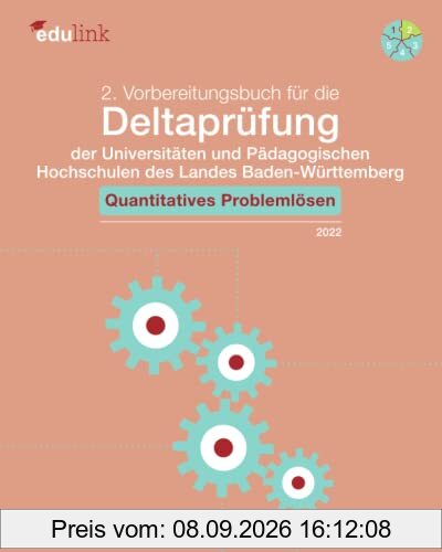 2. Vorbereitungsbuch für die Deltaprüfung der Universitäten und der Pädagogischen Hochschulen des Landes Baden-Württemberg: Quantitatives Problemlösen ... des Landes Baden-Württemberg 2022, Band 2)