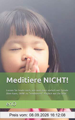 Meditiere NICHT!: Warum Erleuchtung und Meditation Lügen sind!