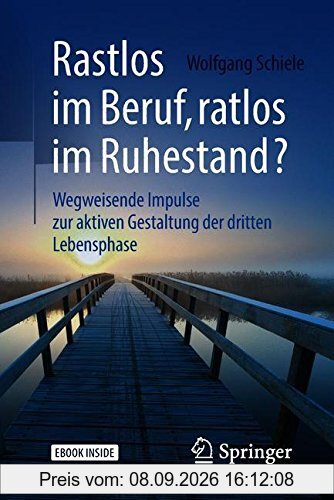 Rastlos im Beruf, ratlos im Ruhestand?: Wegweisende Impulse zur aktiven Gestaltung der dritten Lebensphase