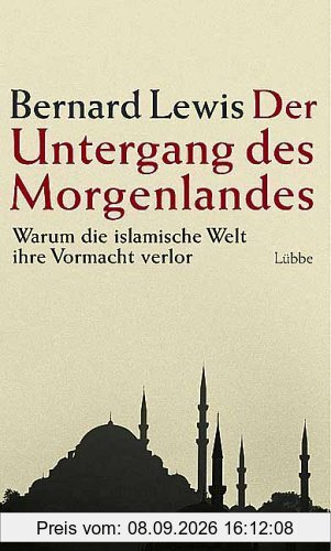 Der Untergang des Morgenlandes. Warum die islamische Welt die Vormacht verlor
