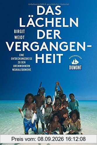 Das Lächeln der Vergangenheit (DuMont Reiseabenteuer): Eine Entdeckungsreise zu den Ureinwohnern Neukaledoniens