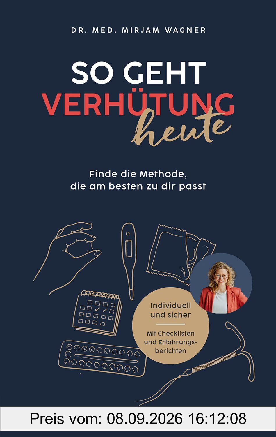 So geht Verhütung heute: Finde die Methode, die am besten zu dir passt; Individuell und sicher. Mit Checklisten und Erfahrungsberichten