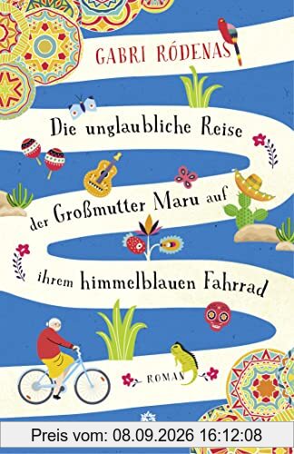 Die unglaubliche Reise der Großmutter Maru auf ihrem himmelblauen Fahrrad: Roman