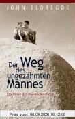 Der Weg des ungezähmten Mannes: Stationen der männlichen Reise