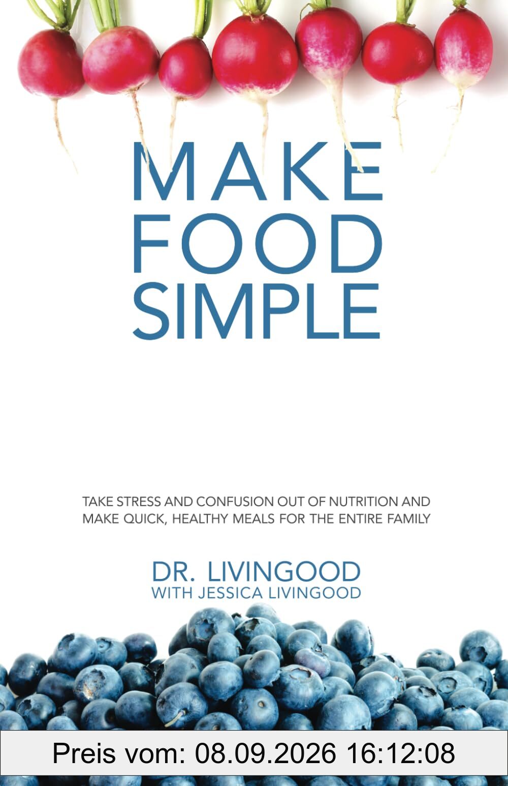 Make Food Simple: Take the Stress and Confusion Out of Nutrition And Make Quick, Healthy Meals For the Entire Family