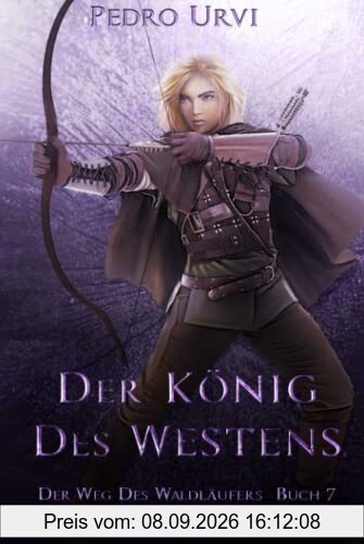 Der König des Westens: (Der Weg des Waldläufers, Buch 7)