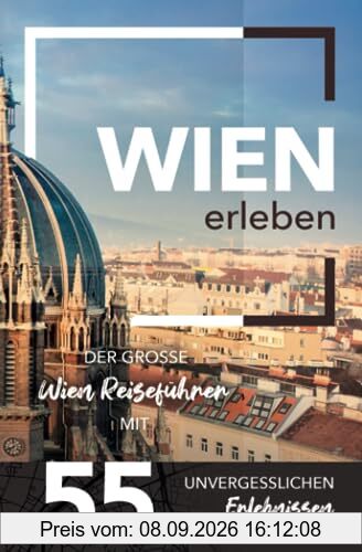 Wien erleben - Der große Wien Reiseführer mit 55 unvergesslichen Erlebnissen (Gamikaze Reiseverlag)