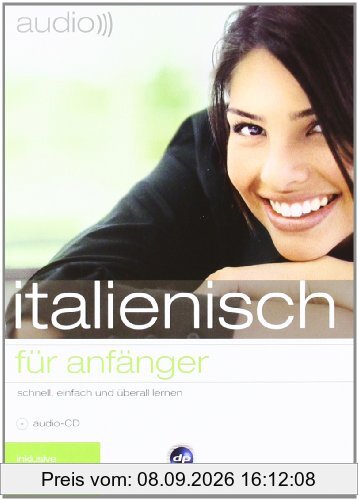 audio italienisch - für Anfänger: Schnell und unkompliziert Italienisch lernen
