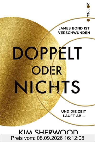 Doppelt oder nichts: Ein Roman aus der explosiven Welt von James Bond 007