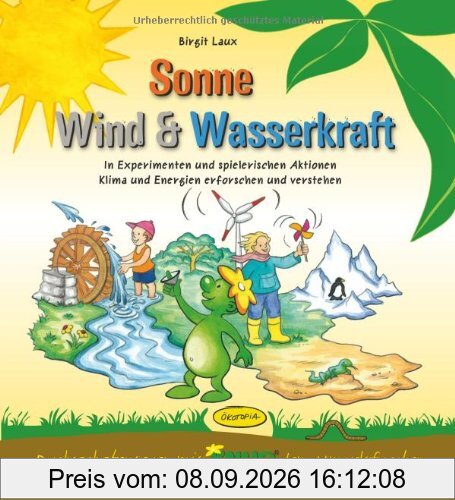 Sonne, Wind & Wasserkraft (Aktionsbuch): In Experimenten und spielerischen Aktionen Klima und Energien erforschen und verstehen