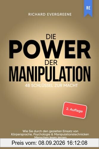 Die Power der Manipulation: 48 Schlüssel zur Macht - Wie Sie durch den gezielten Einsatz von Körpersprache, Psychologie & Manipulationstechnicken Menschen lesen lernen