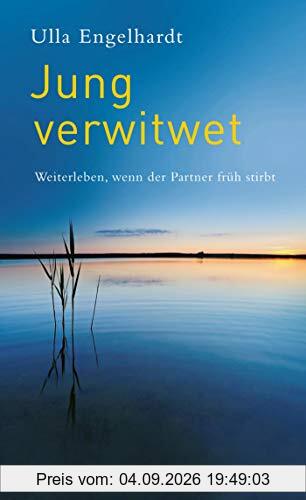 Jung verwitwet: Weiterleben, wenn der Partner früh stirbt
