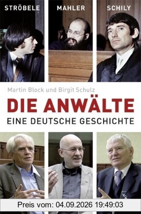 Die Anwälte: Ströbele, Mahler, Schily - Eine deutsche Geschichte