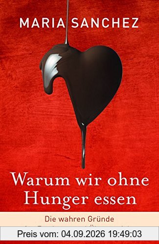 Warum wir ohne Hunger essen: Die wahren Gründe für Essdrang und Übergewicht (gesund Abnehmen, Hilfe bei Essstörung)