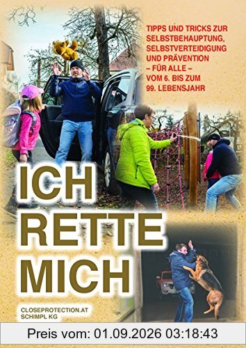 ICH RETTE MICH Tipps und Tricks zur Selbstverteidigung, Selbstbehauptung und Prävention für ALLE vom 6. bis zum 99. Lebensjahr