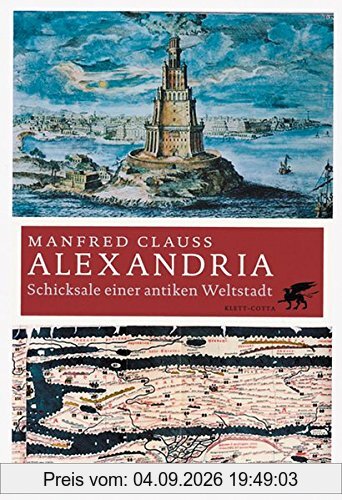 Alexandria: Schicksale einer antiken Weltstadt