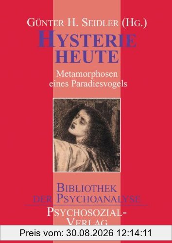 Hysterie heute: Metamorphosen eines Paradiesvogels