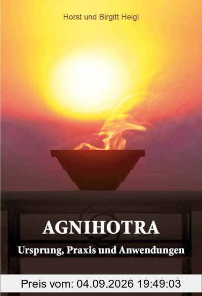 Agnihotra: Ursprung, Praxis und Anwendungen