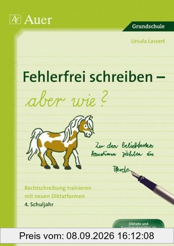 Fehlerfrei schreiben - aber wie? 4. Schuljahr: Rechtschreibung trainieren mit neuen Diktatformen (4. Klasse)