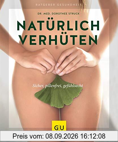 Natürlich verhüten: Sicher, pillenfrei, gefühlsecht (GU Ratgeber Gesundheit)