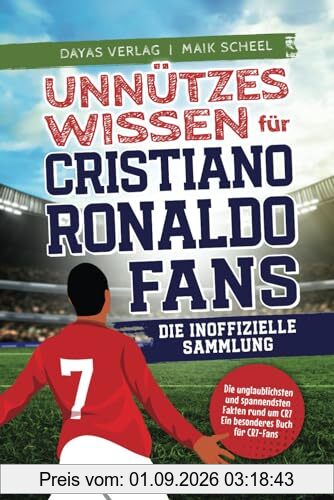 Unnützes Wissen für Cristiano Ronaldo Fans – Die inoffizielle Sammlung: Die unglaublichsten und spannendsten Fakten rund um CR7 | Ein besonderes Buch für CR7-Fans