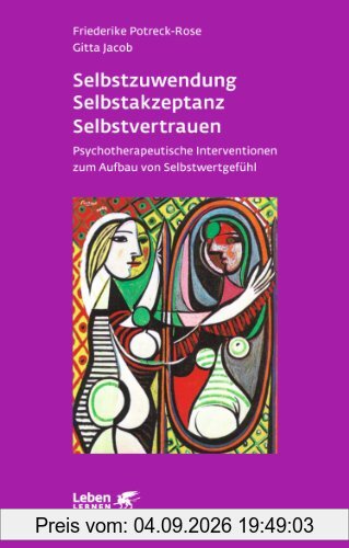 Selbstzuwendung, Selbstaktzepanz, Selbstvertrauen: Psychotherapeutische Interventionen zum Aufbau von Selbstwertgefühl