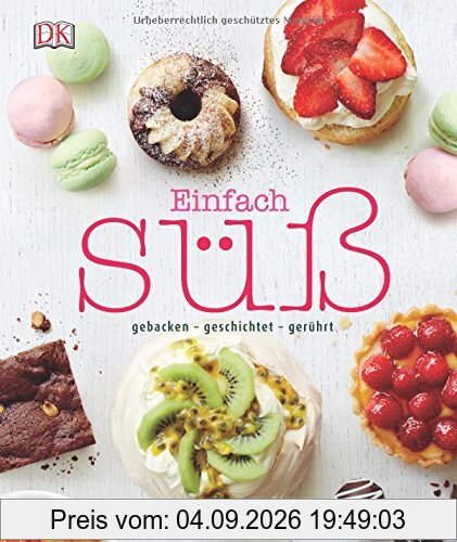 Einfach süß: gebacken - geschichtet - gerührt
