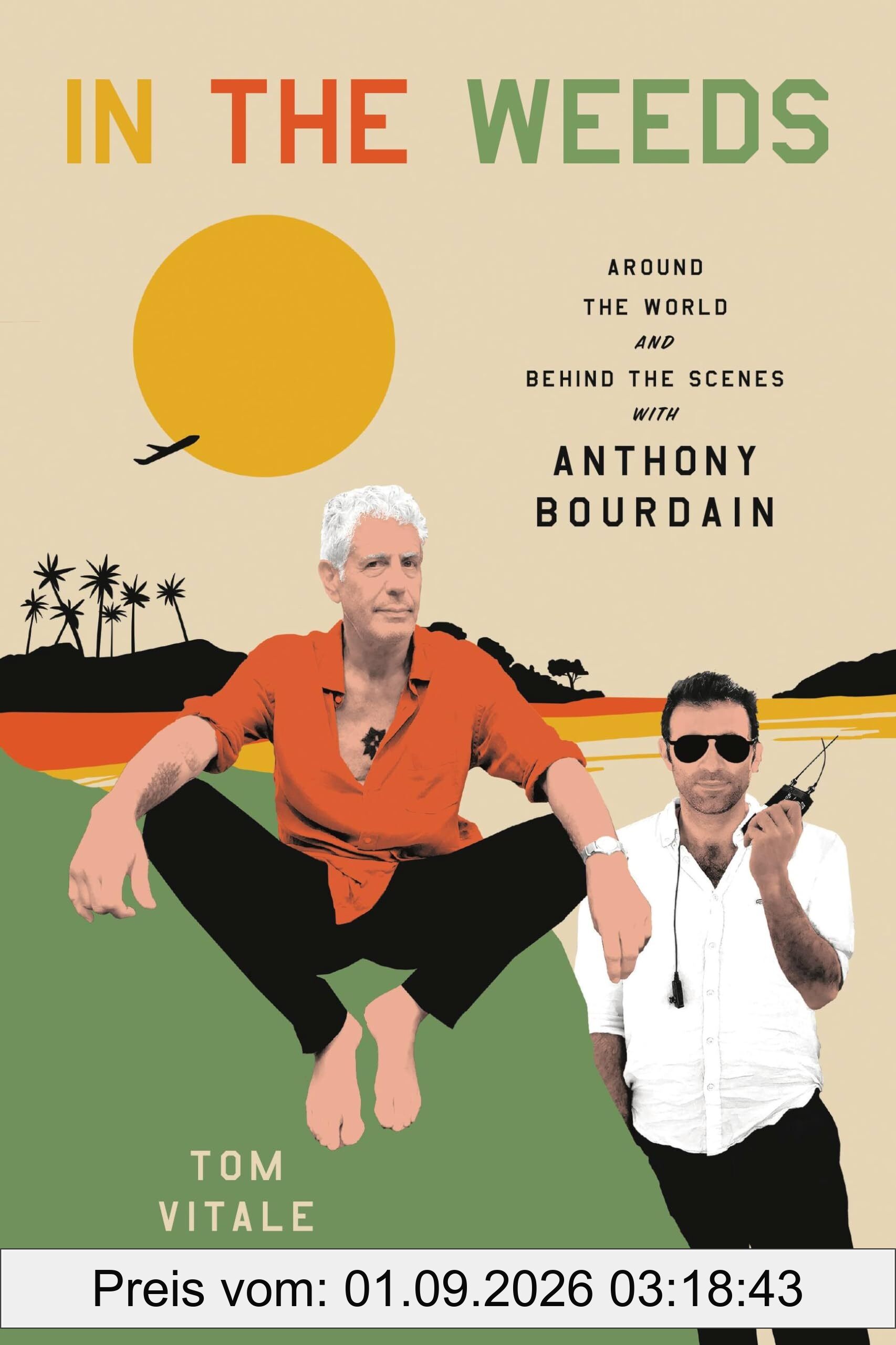 In the Weeds: Around the World and Behind the Scenes with Anthony Bourdain