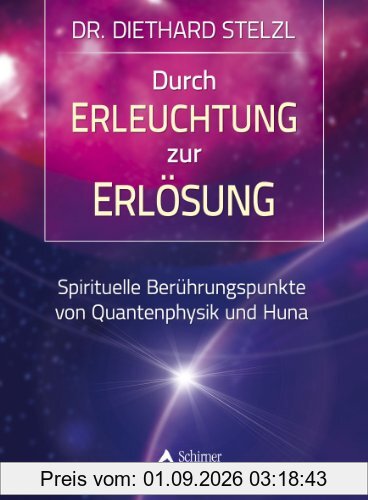 Durch Erleuchtung zur Erlösung - Spirituelle Berührungspunkte von Quantenphysik und Huna