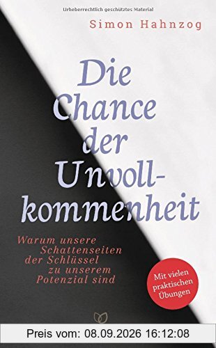 Die Chance der Unvollkommenheit: Warum unsere Schattenseiten der Schlüssel zu unserem Potenzial sind - -