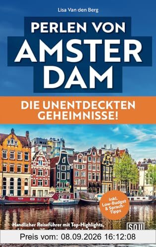 Perlen von Amsterdam - Die unentdeckten Geheimnisse! Handlicher Reiseführer mit Top-Highlights, pulsierenden Vierteln und unentdeckten Orten abseits des Touristenstroms inkl. Low-Budget & Sprachtipps