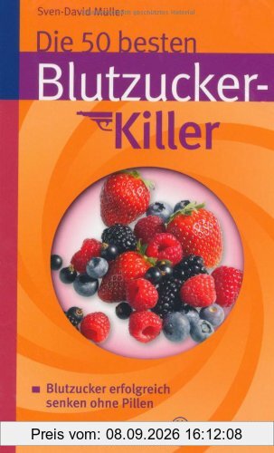 Die 50 besten Blutzucker-Killer: Blutzucker erfolgreich senken ohne Pillen