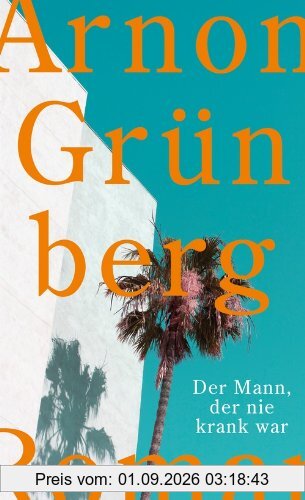 Der Mann, der nie krank war: Roman