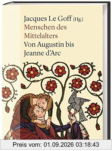 Menschen des Mittelalters: Von Augustin bis Jeanne d'Arc