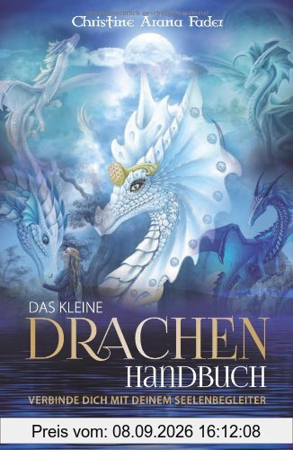 Das kleine Drachenhandbuch: Verbinde dich mit deinem Seelenbegleiter