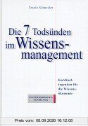 Die sieben Todsünden im Wissensmanagement. Kardinaltugenden für die Wissensökonomie
