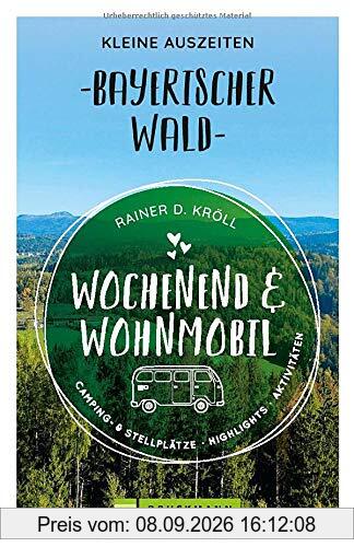 Wochenend und Wohnmobil - Kleine Auszeiten Bayerischer Wald (Wochenend & Wohnmobil)