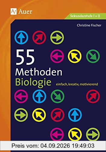 55 Methoden Biologie: einfach, kreativ, motivierend (5. bis 13. Klasse)