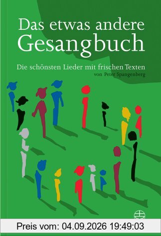Das etwas andere Gesangbuch: Die schönsten Lieder mit frischen Texten