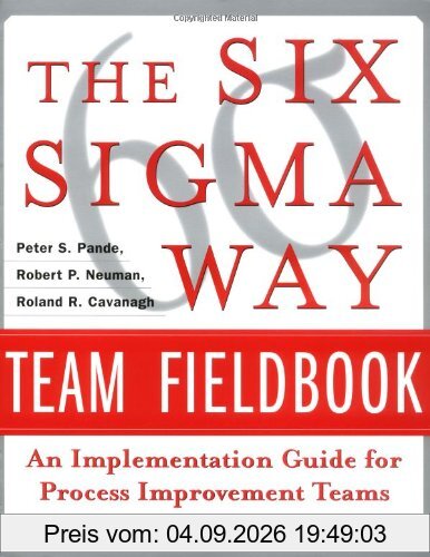 The Six Sigma Way Team Fieldbook: An Implementation Guide für Project Improvement Teams