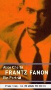 Frantz Fanon. Ein Porträt