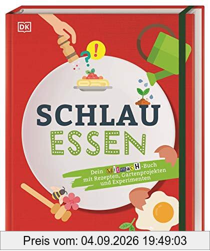 Schlau essen: Dein Mitmach-Buch mit Rezepten, Gartenprojekten und Experimenten
