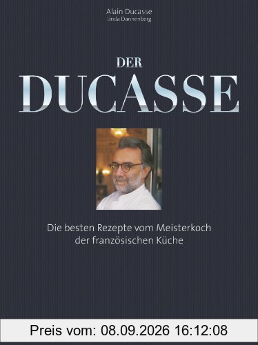 Der Ducasse: Die besten Rezepte vom Meisterkoch der französischen Küche