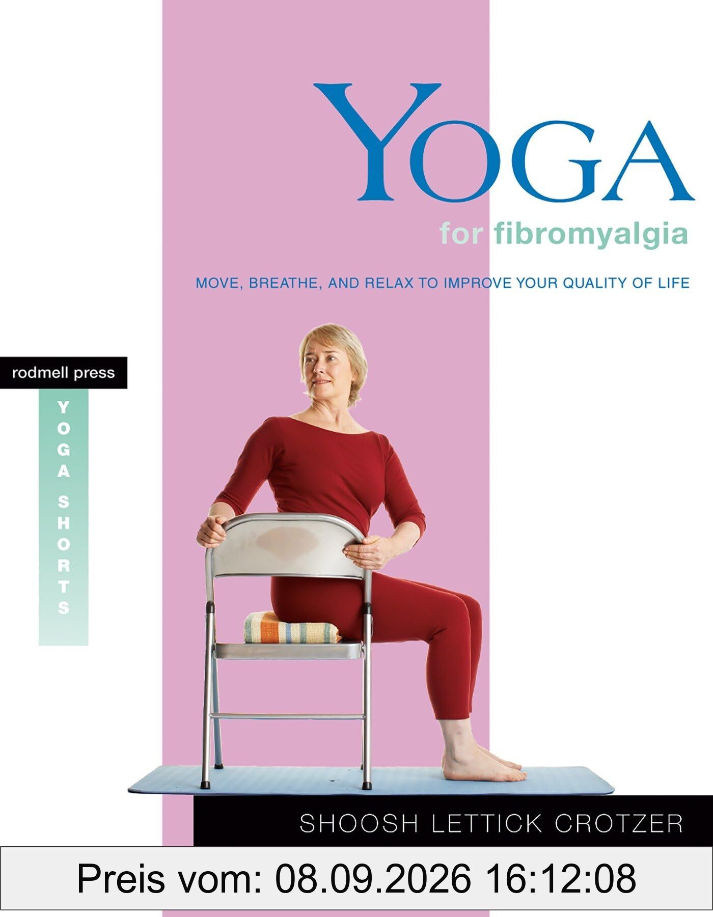 Yoga for Fibromyalgia: Move, Breathe, and Relax to Improve Your Quality of Life (Yoga Shorts)
