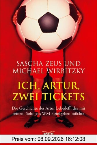Ich, Artur, zwei Tickets: Die Geschichte des Artur Lebedeff, der mit seinem Sohn ein WM-Spiel sehen möchte: Die Geschichte des Artur Stukakoff, der mit seinem Sohn ein WM-Spiel sehen möchte