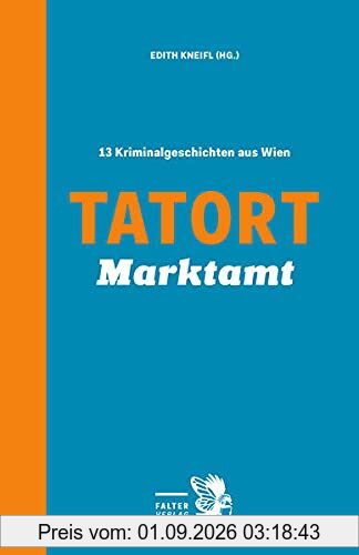 Tatort Marktamt: 13 Kriminalgeschichten aus Wien (Tatort Kurzkrimis: Kriminalgeschichten aus Wien)