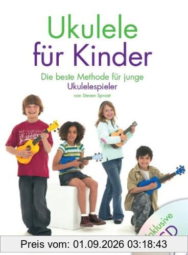 Ukulele für Kinder. Die beste Methode für junge Ukulelespieler. Inklusive CD: Die beste Methode für junge Ukulelespieler. Lehrbuch Ukulele