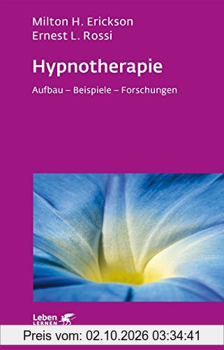 Hypnotherapie: Aufbau - Beispiele - Forschungen (Leben lernen)