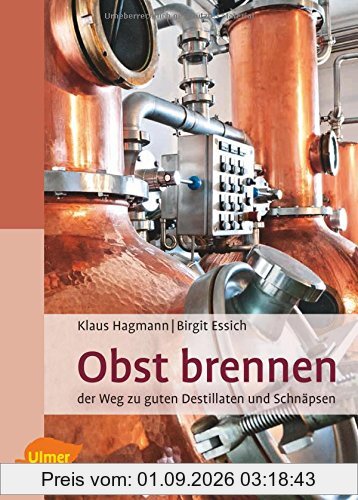 Obst brennen: Der Weg zu guten Destillaten und Schnäpsen