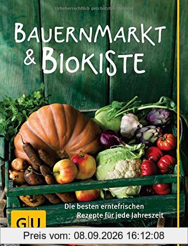 Bauernmarkt und Biokiste: Die besten erntefrischen Rezepte für jede Jahreszeit (Die GU Grundkochbücher)